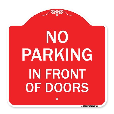 SIGNMISSION Designer Series No Parking in Front of Doors, Red & White Aluminum Sign, 18" x 18", RW-1818-23721 A-DES-RW-1818-23721